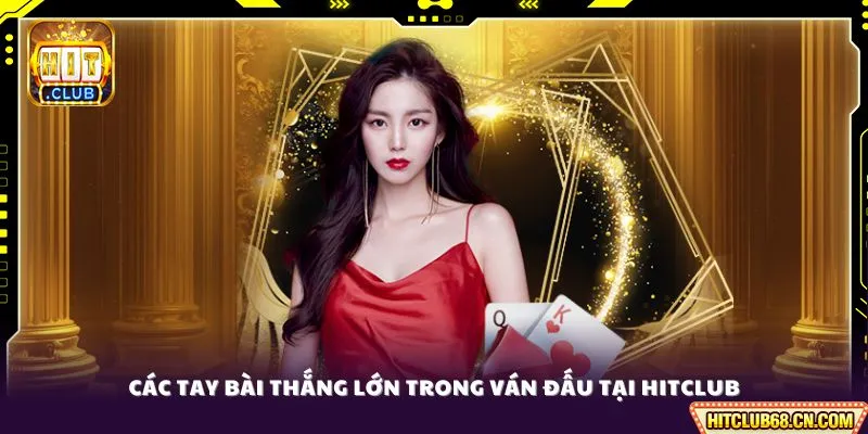 Các tay bài thắng lớn trong ván đấu tại HITCLUB