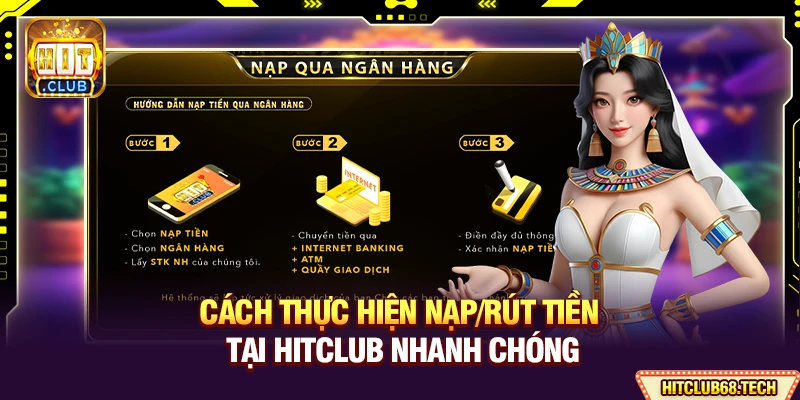 HitClub - Link Tải Hit Club Bản Chính Thức Mới Nhất 06/2026 12 Cách thực hiện nạp/rút tiền tại Hitclub nhanh chóng
